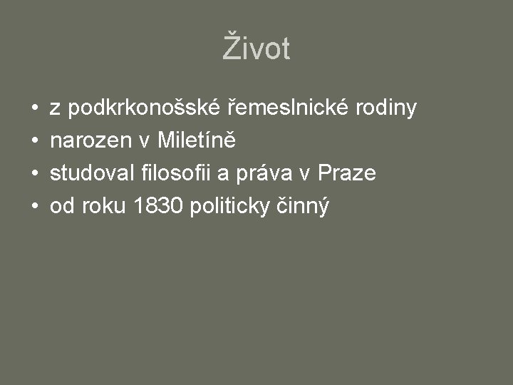 Život • • z podkrkonošské řemeslnické rodiny narozen v Miletíně studoval filosofii a práva