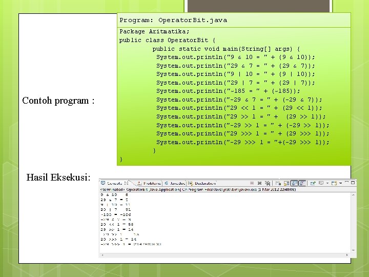 Program: Operator. Bit. java Contoh program : Hasil Eksekusi: Package Aritmatika; public class Operator.