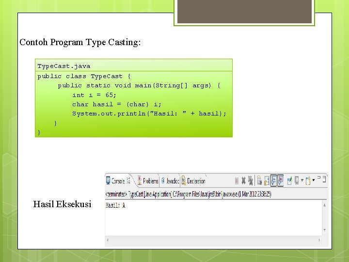 Contoh Program Type Casting: Type. Cast. java public class Type. Cast { public static