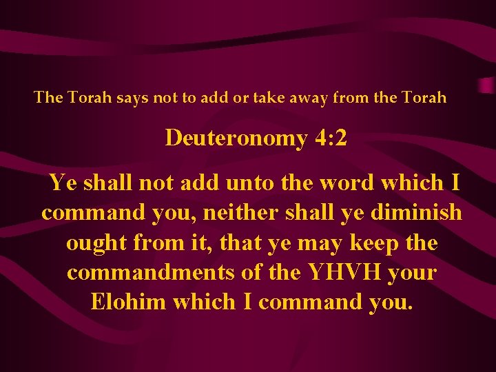 The Torah says not to add or take away from the Torah Deuteronomy 4: