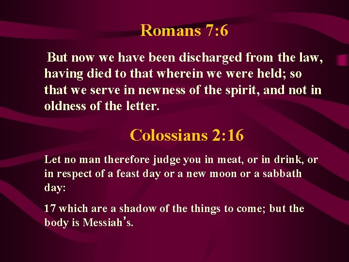 Romans 7: 6 But now we have been discharged from the law, having died