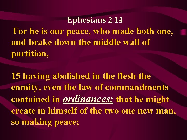 Ephesians 2: 14 For he is our peace, who made both one, and brake