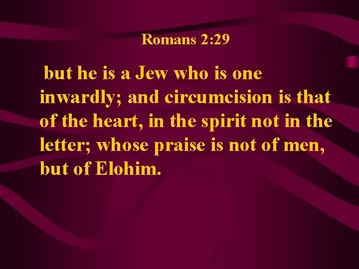 Romans 2: 29 but he is a Jew who is one inwardly; and circumcision