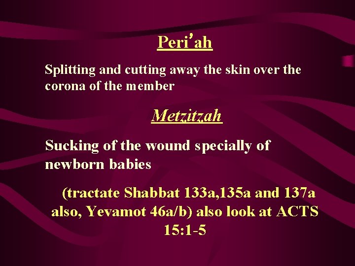 Peri’ah Splitting and cutting away the skin over the corona of the member Metzitzah