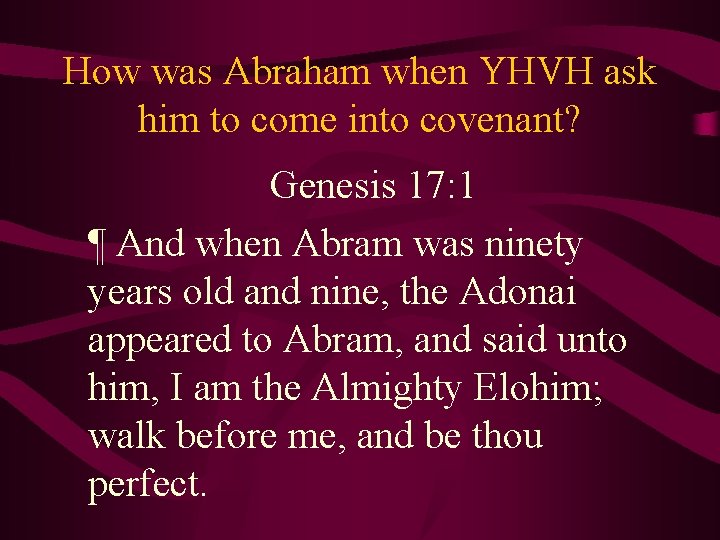 How was Abraham when YHVH ask him to come into covenant? Genesis 17: 1