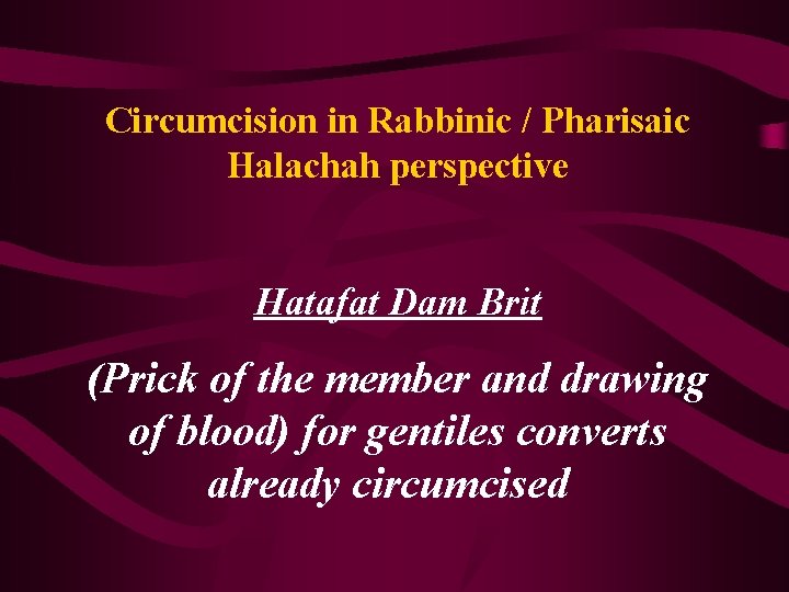 Circumcision in Rabbinic / Pharisaic Halachah perspective Hatafat Dam Brit (Prick of the member
