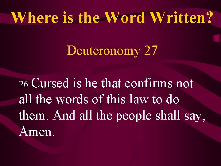 Where is the Word Written? Deuteronomy 27 26 Cursed is he that confirms not