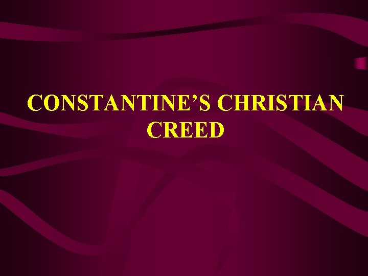 CONSTANTINE’S CHRISTIAN CREED 