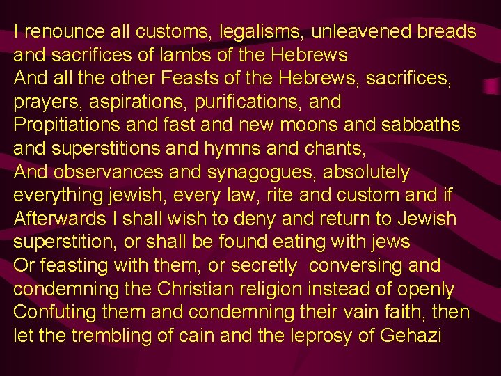 I renounce all customs, legalisms, unleavened breads and sacrifices of lambs of the Hebrews