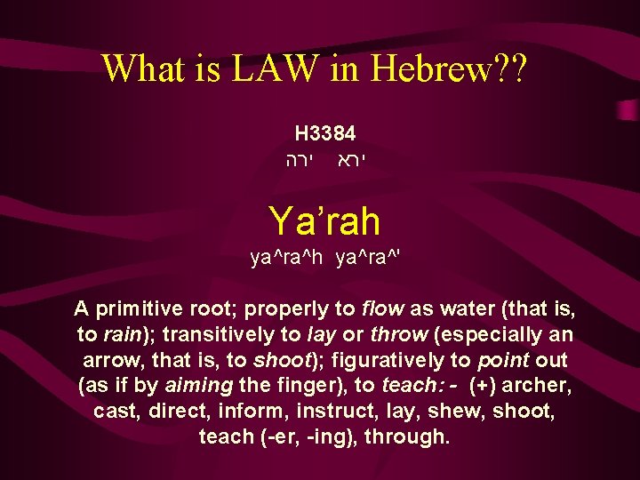 What is LAW in Hebrew? ? H 3384 ירה ירא Ya’rah ya^ra^' A primitive