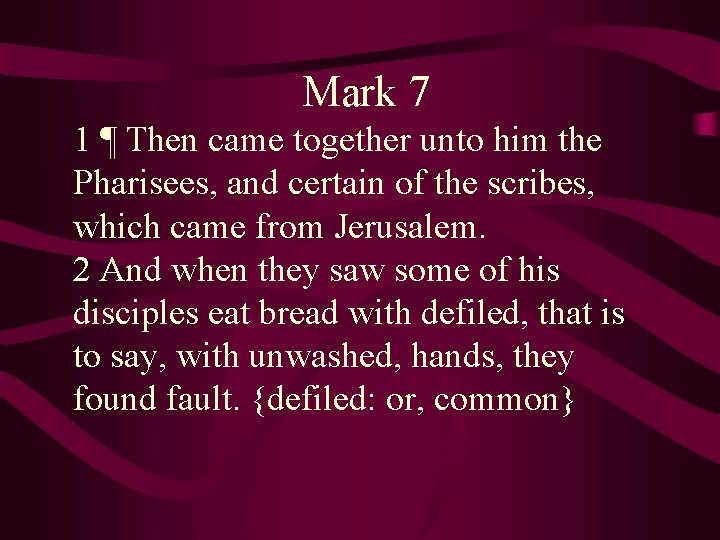 Mark 7 1 ¶ Then came together unto him the Pharisees, and certain of
