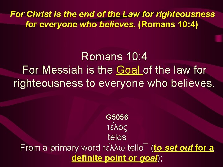 For Christ is the end of the Law for righteousness for everyone who believes.