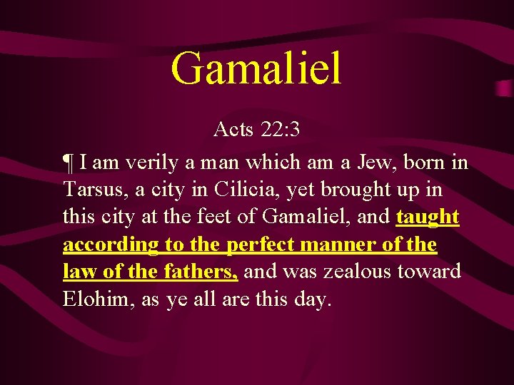 Gamaliel Acts 22: 3 ¶ I am verily a man which am a Jew,