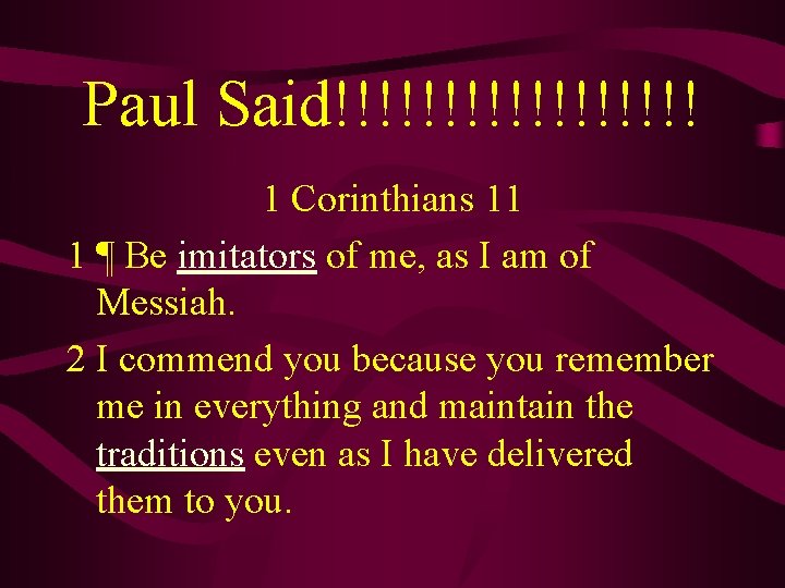 Paul Said!!!!!!!!! 1 Corinthians 11 1 ¶ Be imitators of me, as I am