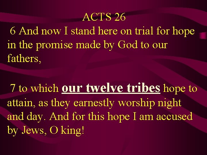  ACTS 26 6 And now I stand here on trial for hope in