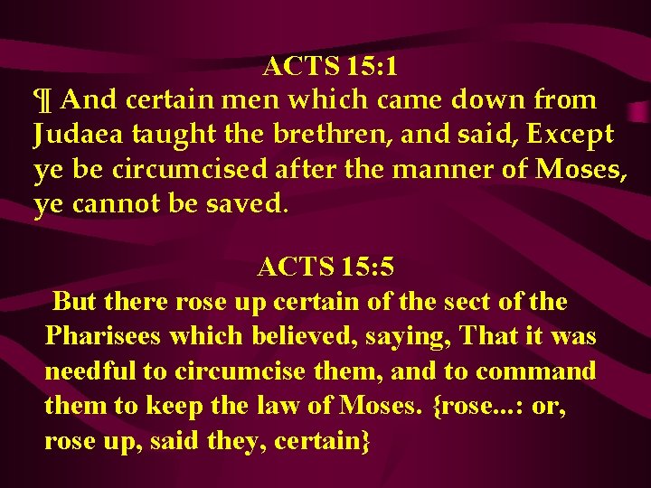 ACTS 15: 1 ¶ And certain men which came down from Judaea taught the