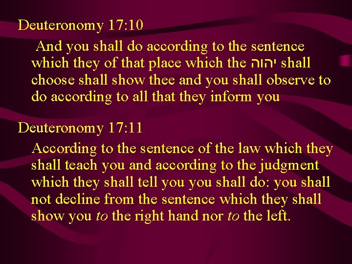 Deuteronomy 17: 10 And you shall do according to the sentence which they of