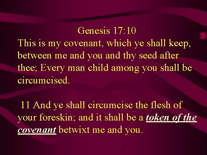 Genesis 17: 10 This is my covenant, which ye shall keep, between me and