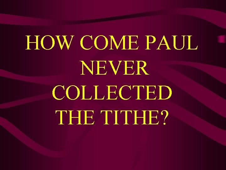 HOW COME PAUL NEVER COLLECTED THE TITHE? 