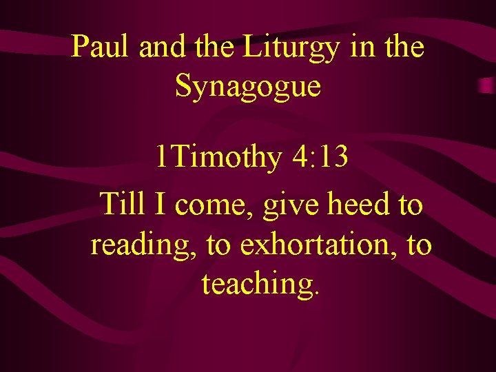 Paul and the Liturgy in the Synagogue 1 Timothy 4: 13 Till I come,