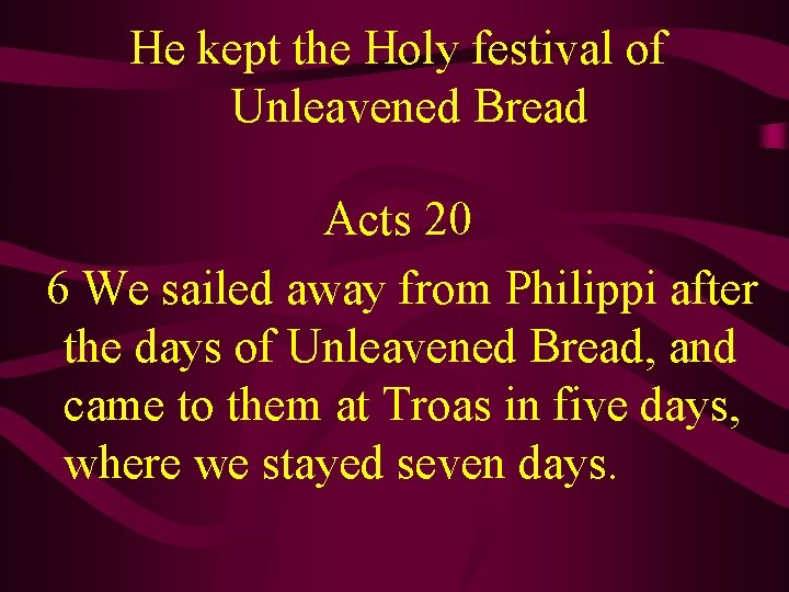  He kept the Holy festival of Unleavened Bread Acts 20 6 We sailed