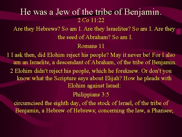 He was a Jew of the tribe of Benjamin. 2 Co 11: 22 Are