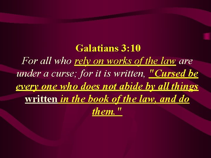  Galatians 3: 10 For all who rely on works of the law are