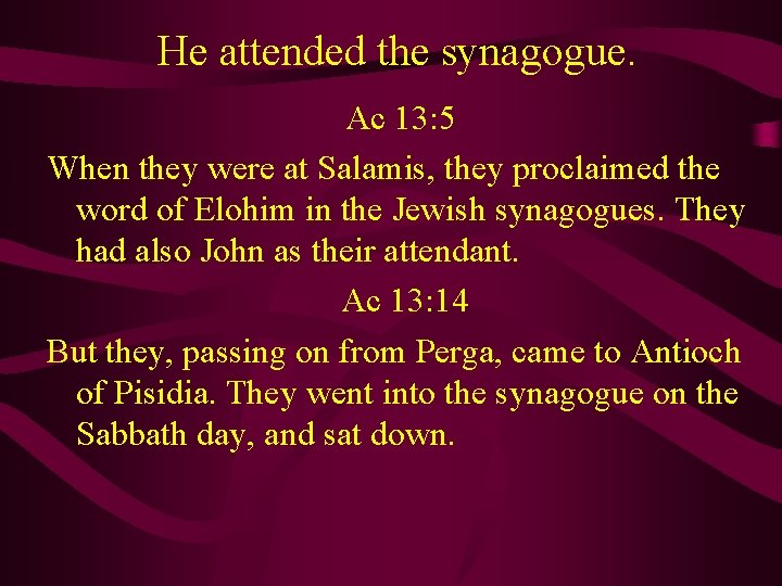 He attended the synagogue. Ac 13: 5 When they were at Salamis, they proclaimed