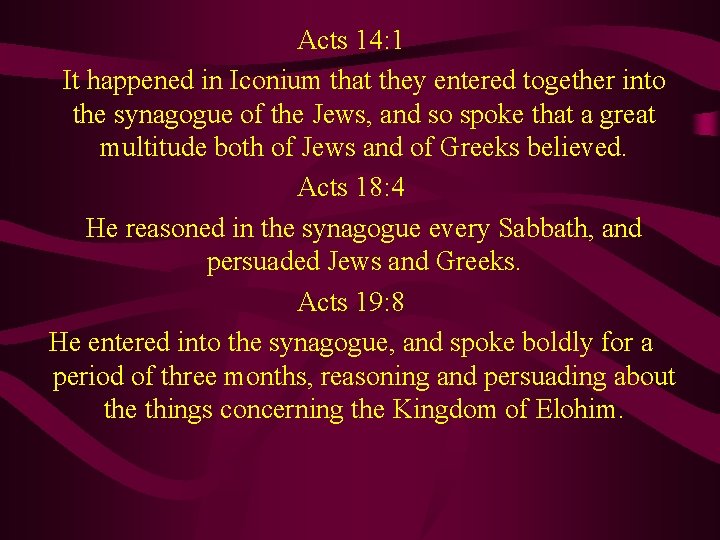 Acts 14: 1 It happened in Iconium that they entered together into the synagogue