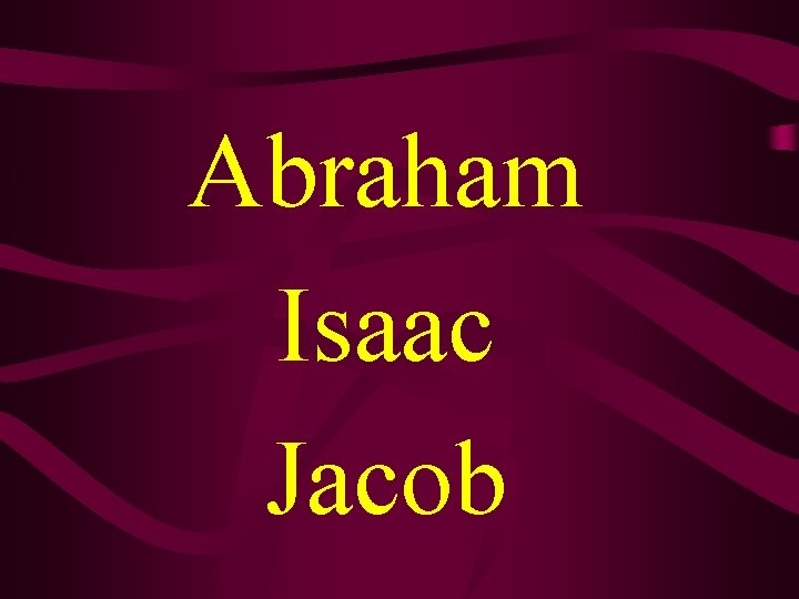 Abraham Isaac Jacob 