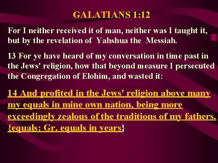 GALATIANS 1: 12 For I neither received it of man, neither was I taught