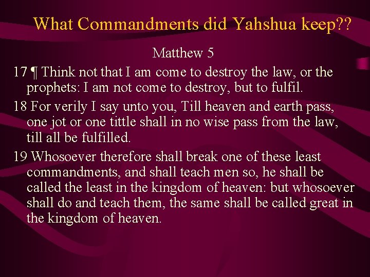What Commandments did Yahshua keep? ? Matthew 5 17 ¶ Think not that I