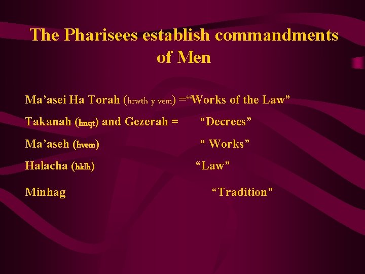 The Pharisees establish commandments of Men Ma’asei Ha Torah (hrwth y vem) =“Works of