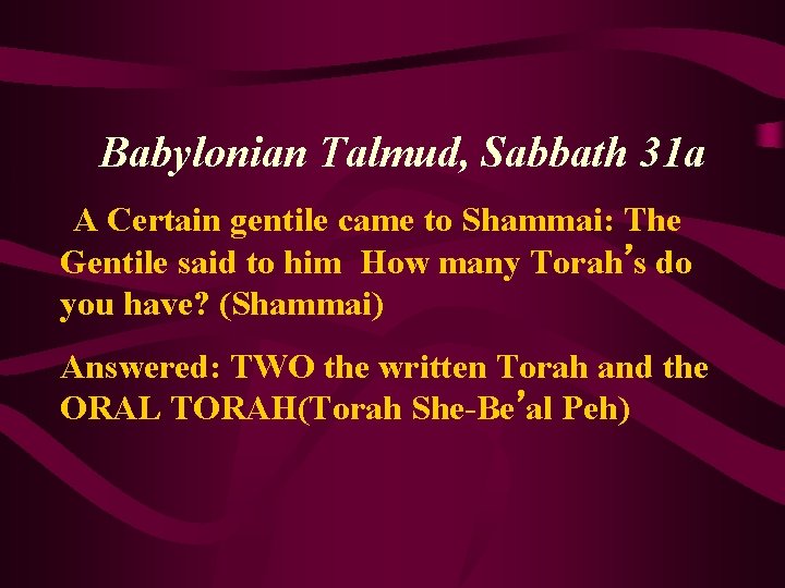  Babylonian Talmud, Sabbath 31 a A Certain gentile came to Shammai: The Gentile