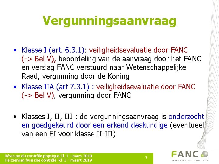 Vergunningsaanvraag • Klasse I (art. 6. 3. 1): veiligheidsevaluatie door FANC (-> Bel V),