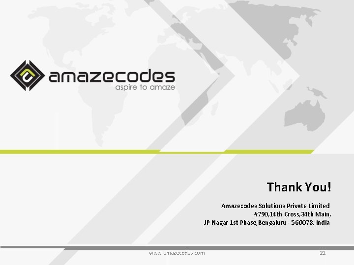 Thank You! Amazecodes Solutions Private Limited #790, 14 th Cross, 34 th Main, JP