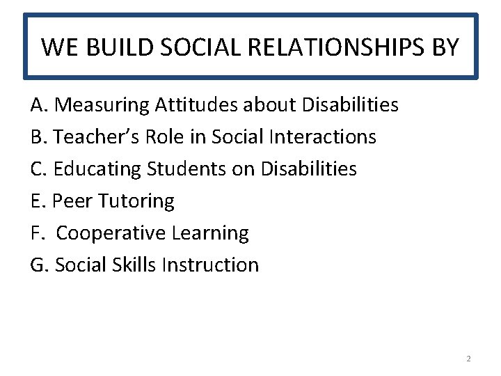 WE BUILD SOCIAL RELATIONSHIPS BY A. Measuring Attitudes about Disabilities B. Teacher’s Role in