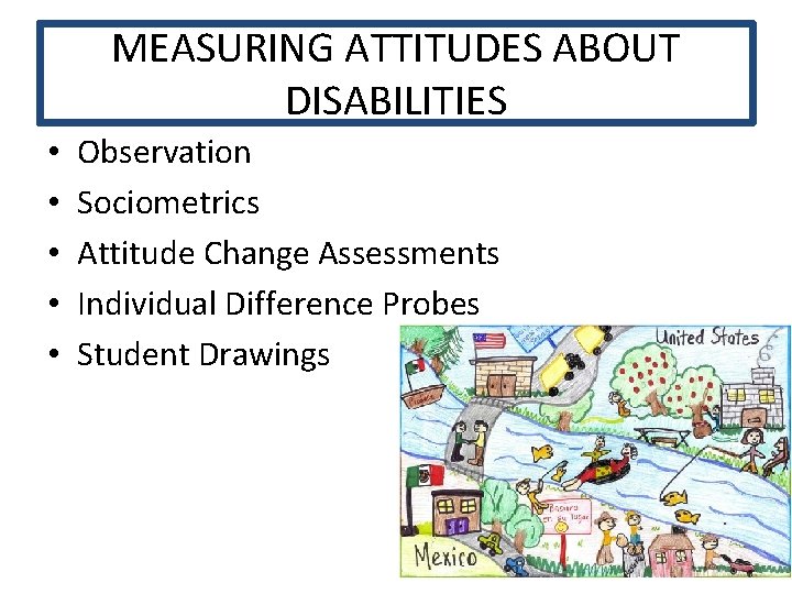 MEASURING ATTITUDES ABOUT DISABILITIES • • • Observation Sociometrics Attitude Change Assessments Individual Difference