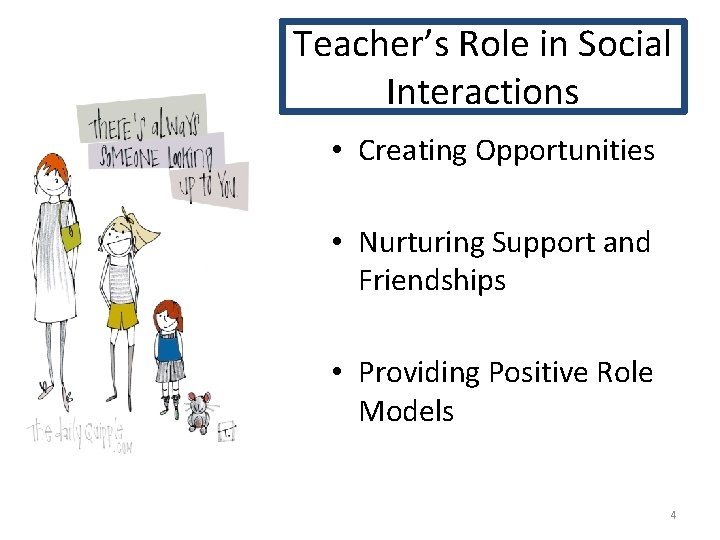 Teacher’s Role in Social Interactions • Creating Opportunities • Nurturing Support and Friendships •