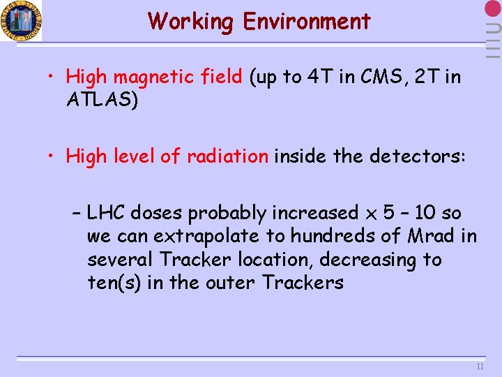 Working Environment • High magnetic field (up to 4 T in CMS, 2 T
