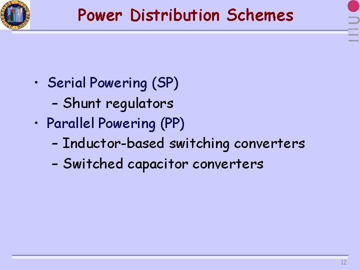 Power Distribution Schemes • Serial Powering (SP) – Shunt regulators • Parallel Powering (PP)