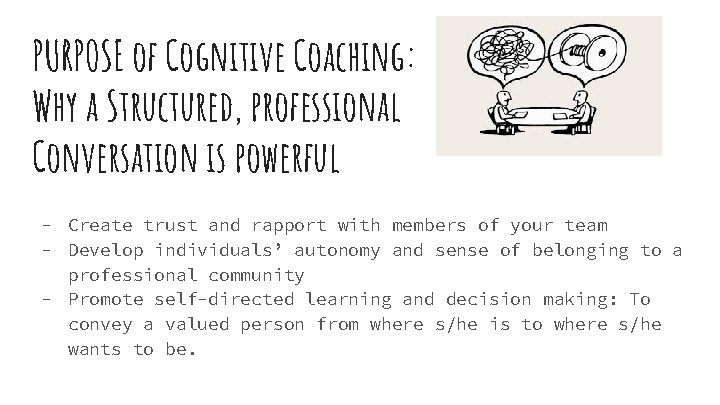 PURPOSE of Cognitive Coaching: Why a Structured, professional Conversation is powerful - Create trust