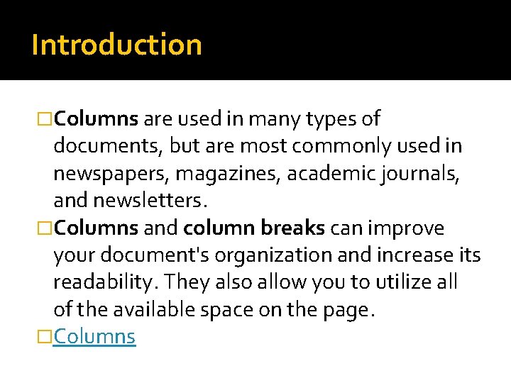Introduction �Columns are used in many types of documents, but are most commonly used