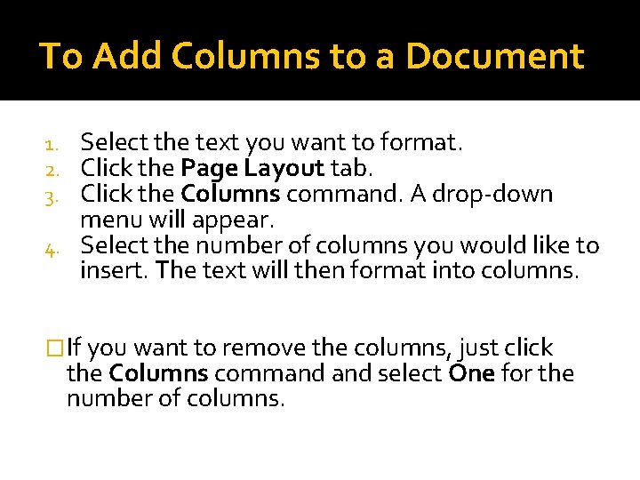 To Add Columns to a Document Select the text you want to format. Click