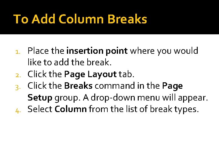 To Add Column Breaks Place the insertion point where you would like to add