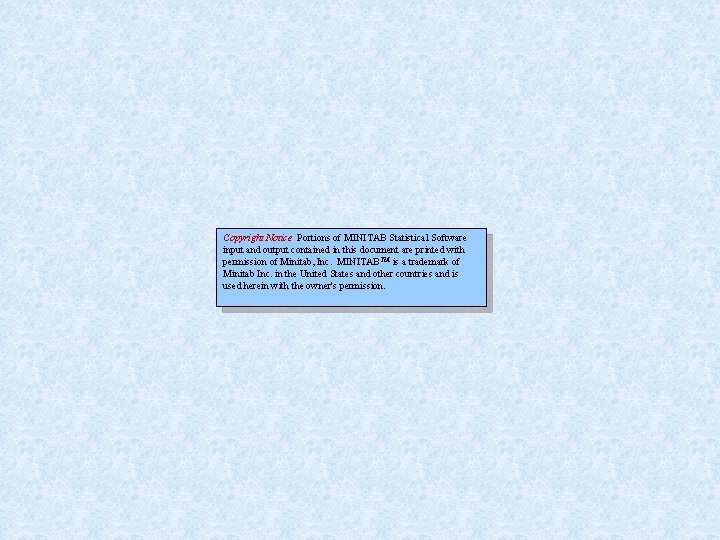 Copyright Notice Portions of MINITAB Statistical Software input and output contained in this document