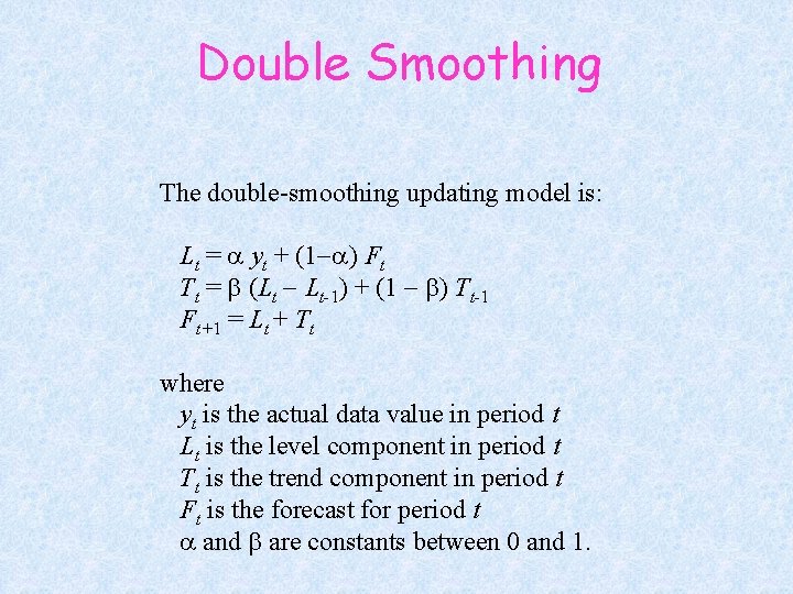 Double Smoothing The double-smoothing updating model is: Lt = a yt + (1 a)