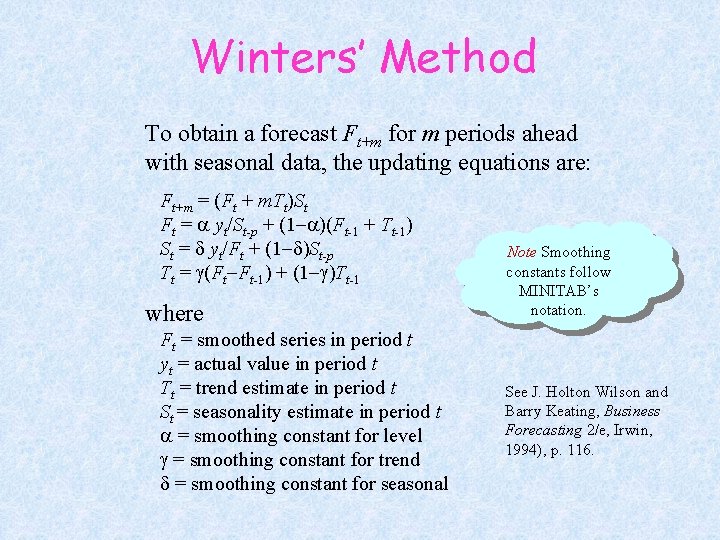 Winters’ Method To obtain a forecast Ft+m for m periods ahead with seasonal data,