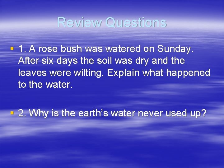 Review Questions § 1. A rose bush was watered on Sunday. After six days