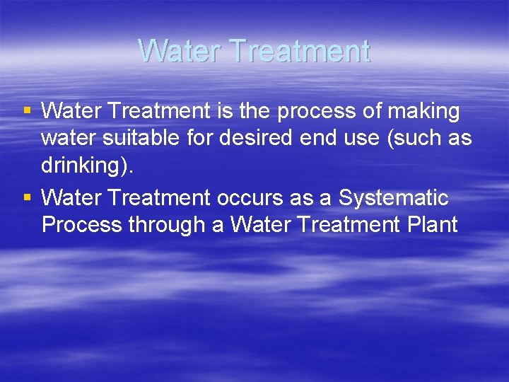 Water Treatment § Water Treatment is the process of making water suitable for desired